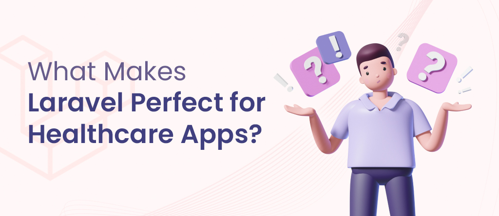 What Makes Laravel Perfect for Healthcare Apps?